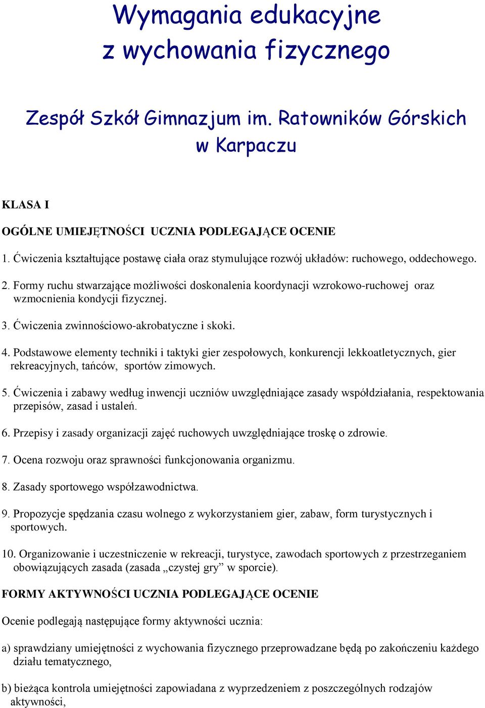 Formy ruchu stwarzające możliwości doskonalenia koordynacji wzrokowo-ruchowej oraz wzmocnienia kondycji fizycznej. 3. Ćwiczenia zwinnościowo-akrobatyczne i skoki. 4.