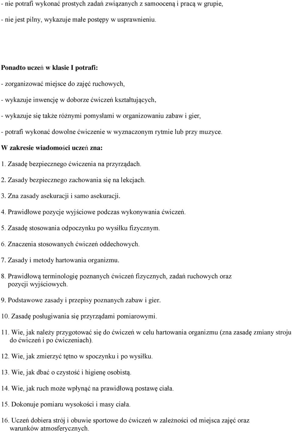 Zasadę bezpiecznego ćwiczenia na przyrządach. 2. Zasady bezpiecznego zachowania się na lekcjach. 3. Zna zasady asekuracji i samo asekuracji. 4.