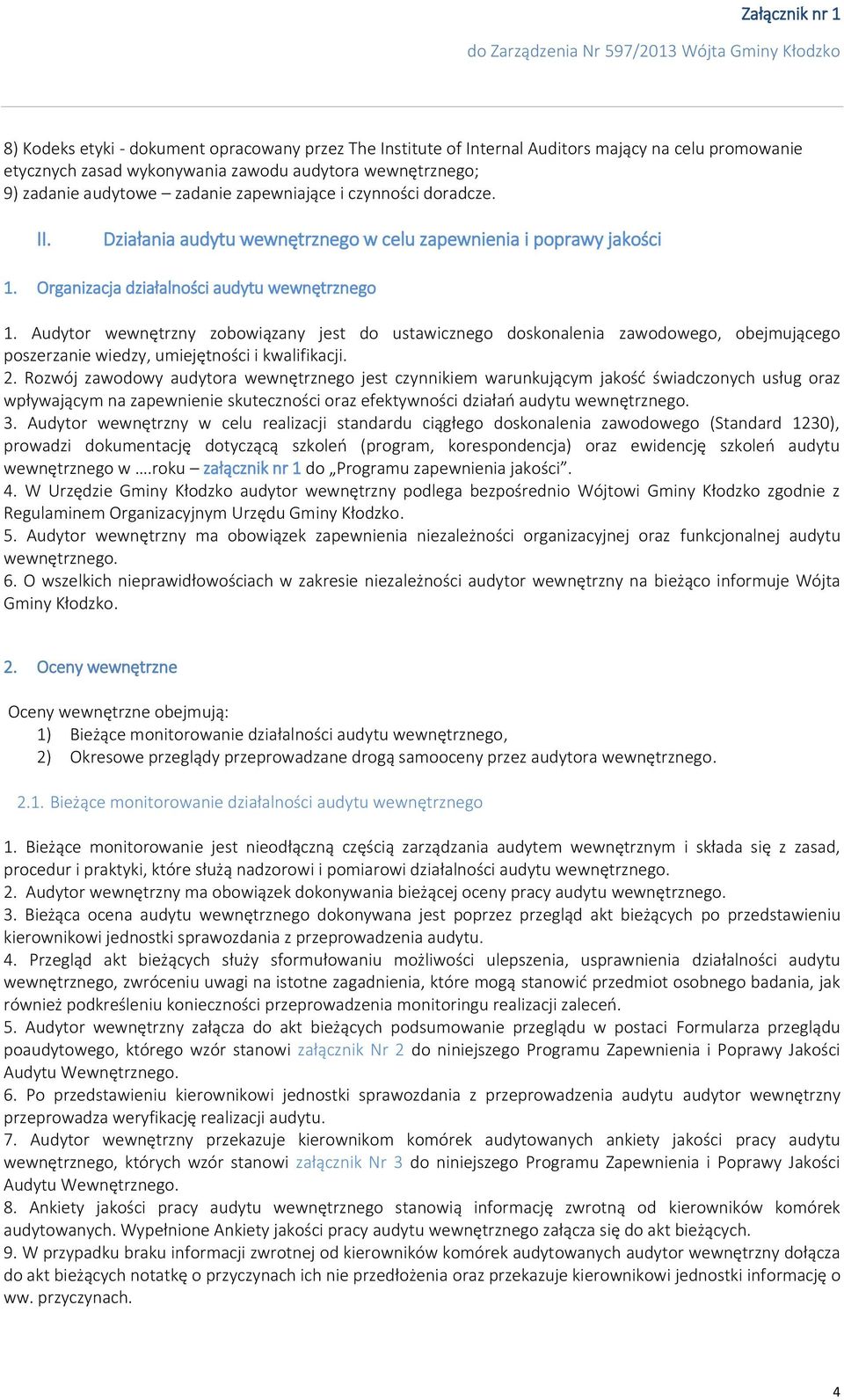 Audytor wewnętrzny zobowiązany jest do ustawicznego doskonalenia zawodowego, obejmującego poszerzanie wiedzy, umiejętności i kwalifikacji. 2.