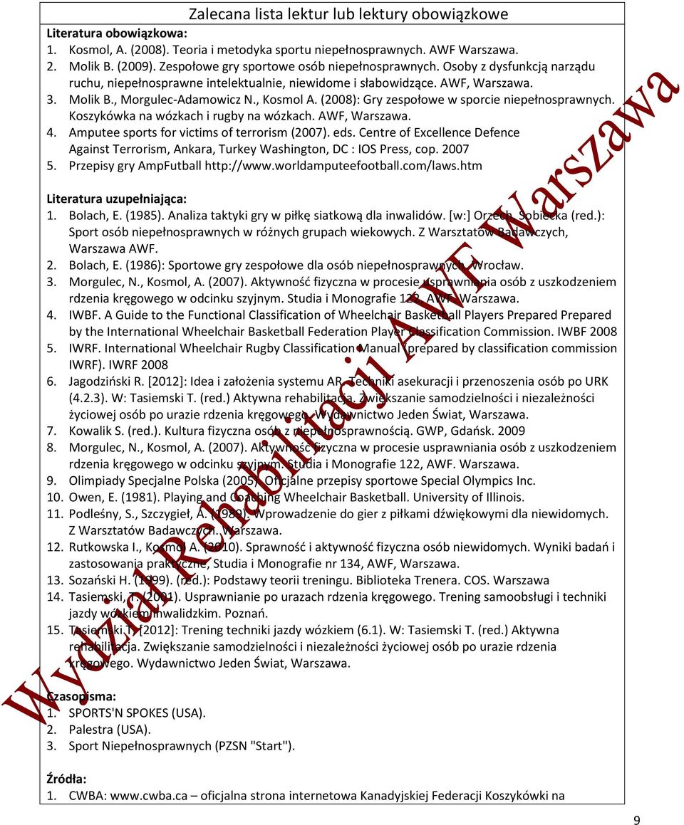 (2008): Gry zespołowe w sporcie niepełnosprawnych. Koszykówka na wózkach i rugby na wózkach. AWF, Warszawa. 4. Amputee sports for victims of terrorism (2007). eds.