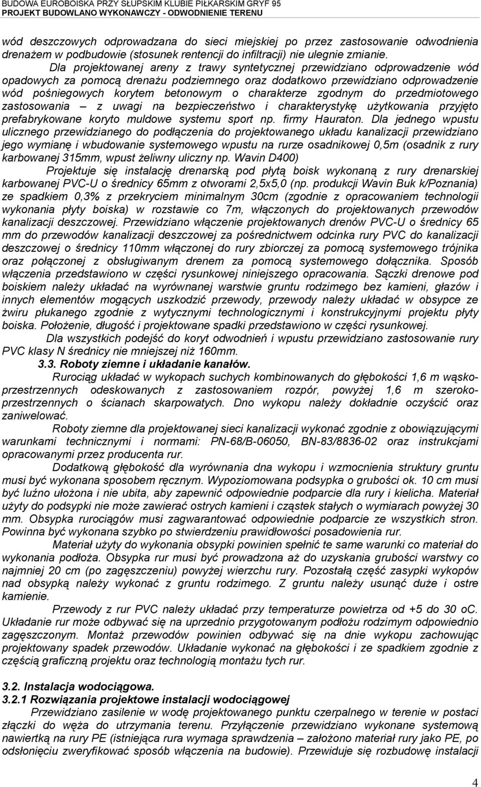 charakterze zgodnym do przedmiotowego zastosowania z uwagi na bezpieczeństwo i charakterystykę użytkowania przyjęto prefabrykowane koryto muldowe systemu sport np. firmy Hauraton.