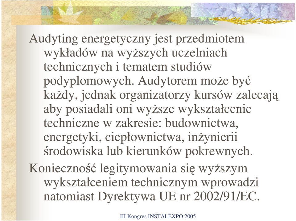 Audytorem moŝe być kaŝdy, jednak organizatorzy kursów zalecają aby posiadali oni wyŝsze wykształcenie