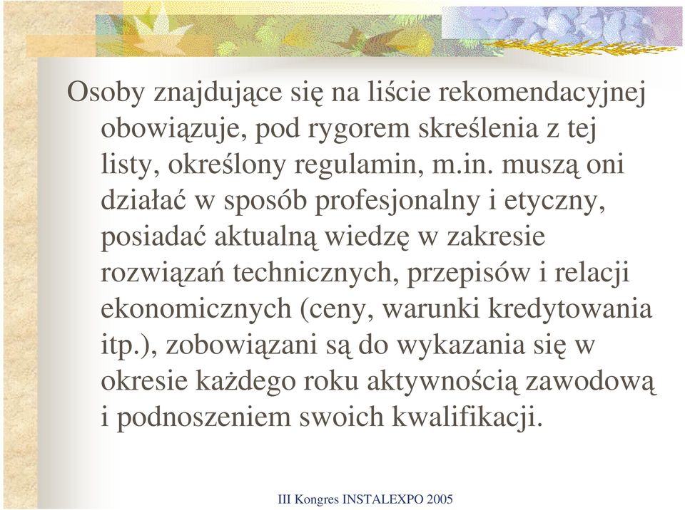 m.in. muszą oni działać w sposób profesjonalny i etyczny, posiadać aktualną wiedzę w zakresie rozwiązań