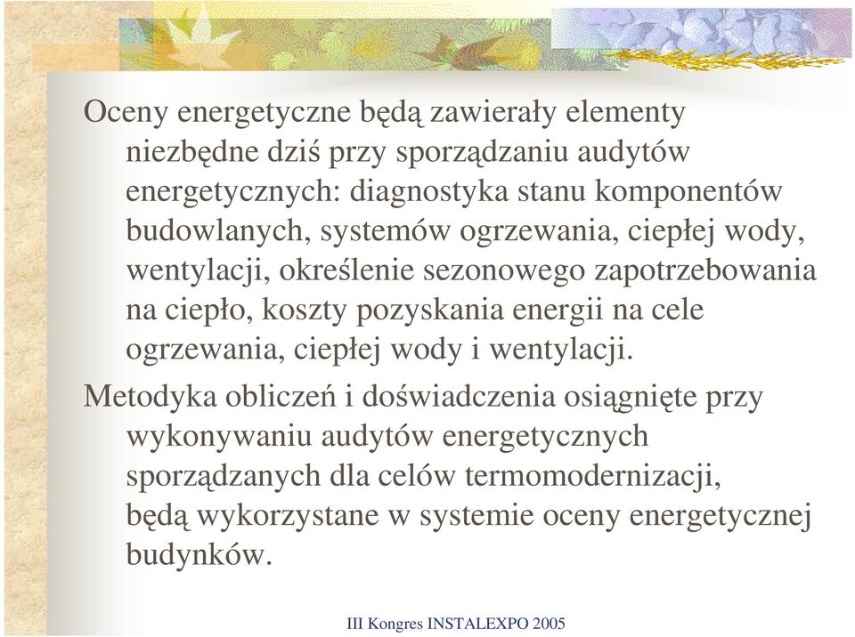 koszty pozyskania energii na cele ogrzewania, ciepłej wody i wentylacji.