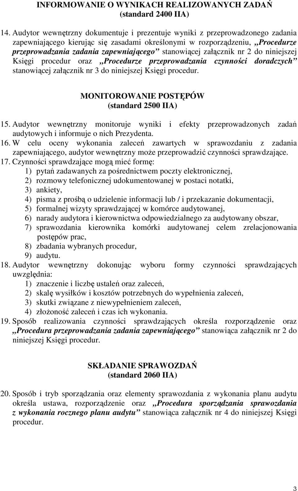 stanowiącej załącznik nr 2 do niniejszej Księgi procedur oraz Procedurze przeprowadzania czynności doradczych stanowiącej załącznik nr 3 do niniejszej Księgi procedur.