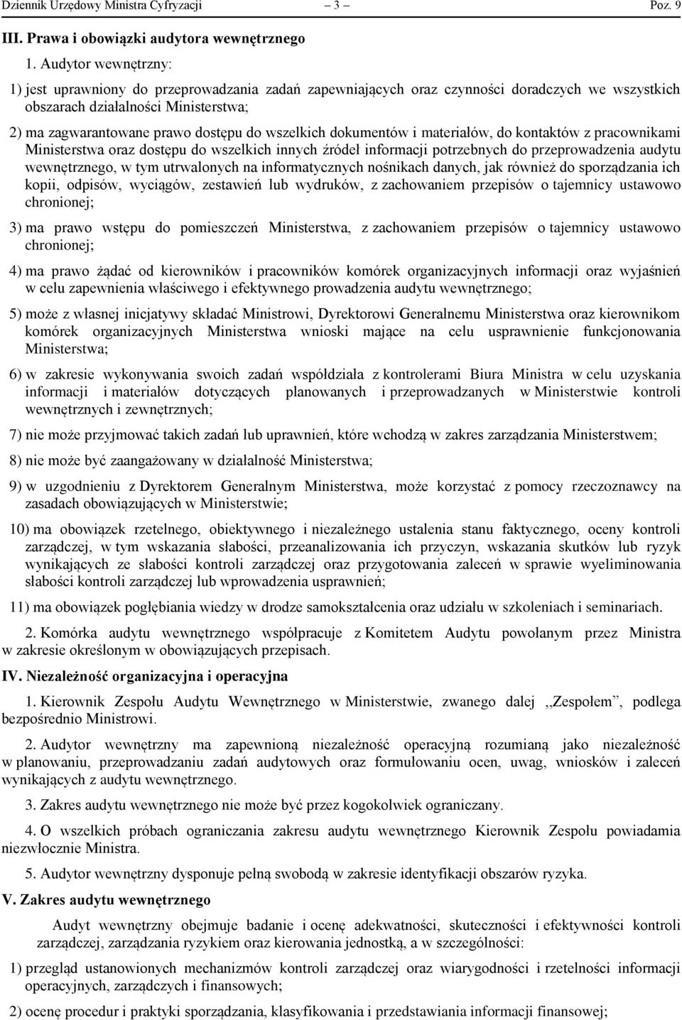 wszelkich dokumentów i materiałów, do kontaktów z pracownikami Ministerstwa oraz dostępu do wszelkich innych źródeł informacji potrzebnych do przeprowadzenia audytu wewnętrznego, w tym utrwalonych na