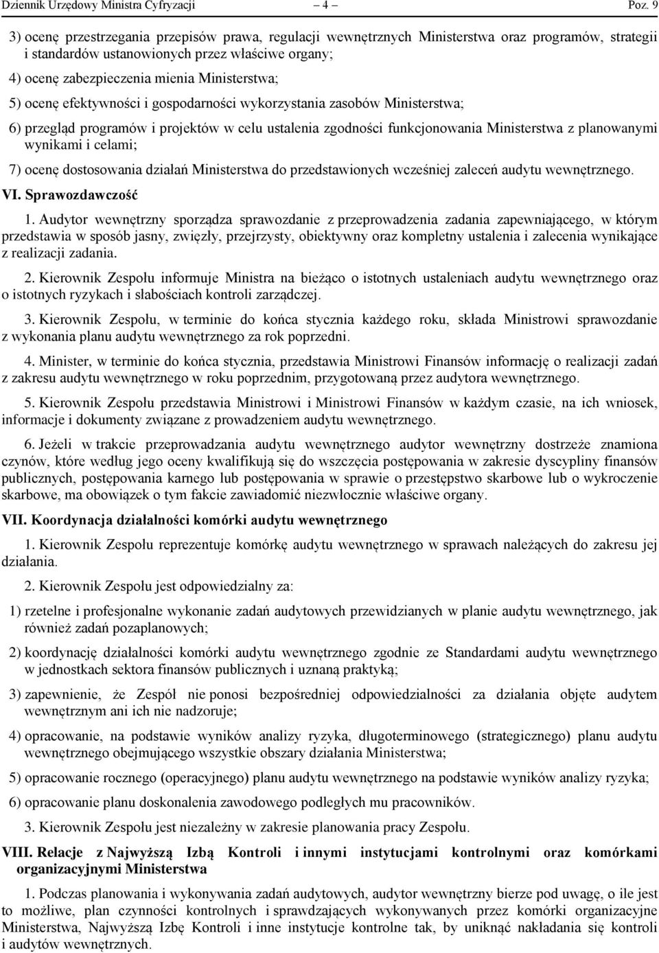 5) ocenę efektywności i gospodarności wykorzystania zasobów Ministerstwa; 6) przegląd programów i projektów w celu ustalenia zgodności funkcjonowania Ministerstwa z planowanymi wynikami i celami; 7)