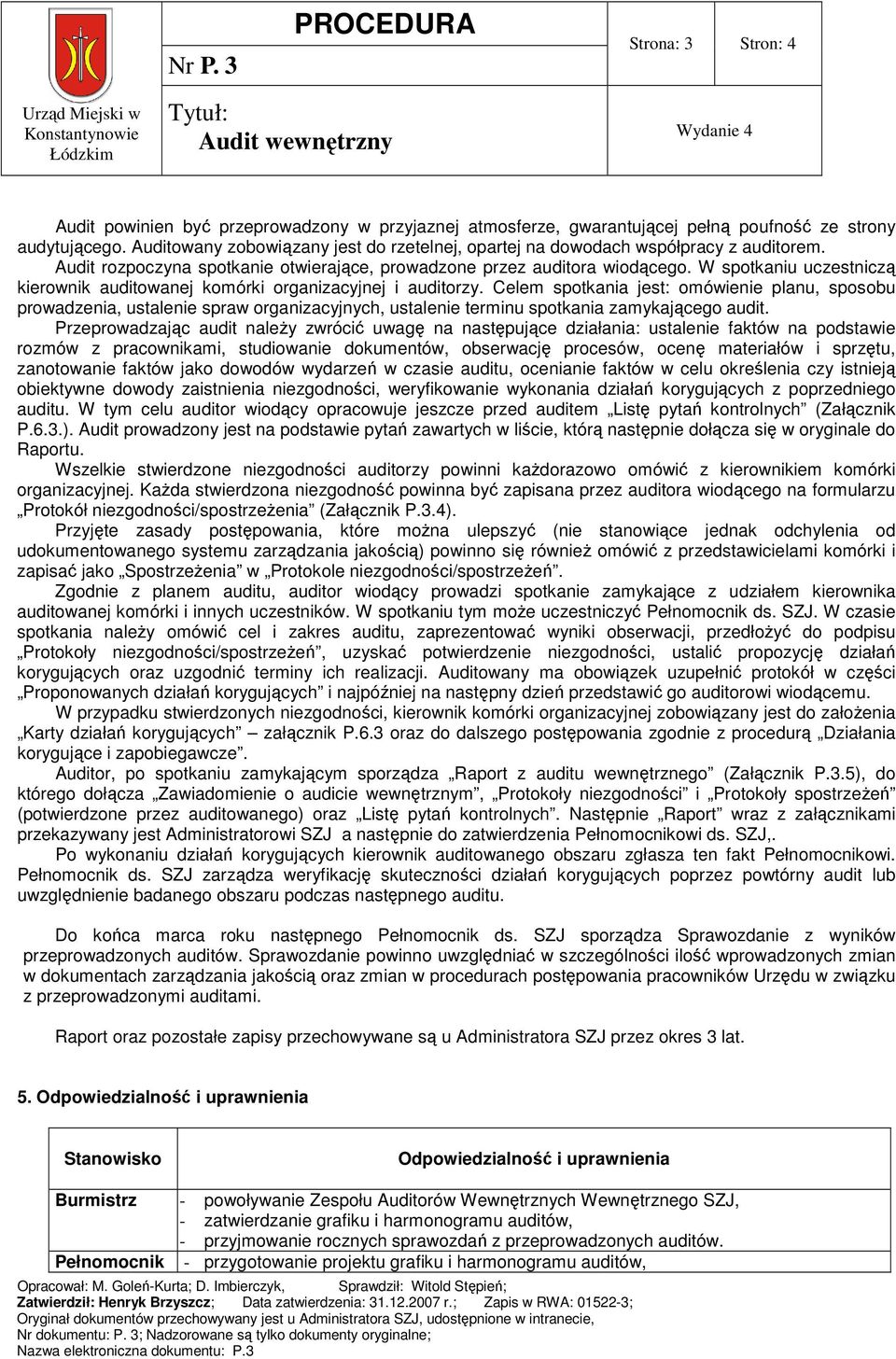 W spotkaniu uczestniczą kierownik auditowanej komórki organizacyjnej i auditorzy.