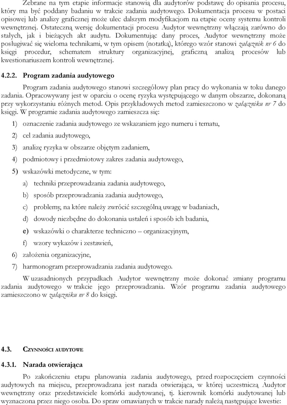 Ostateczną wersję dokumentacji procesu Audytor wewnętrzny włączają zarówno do stałych, jak i bieżących akt audytu.