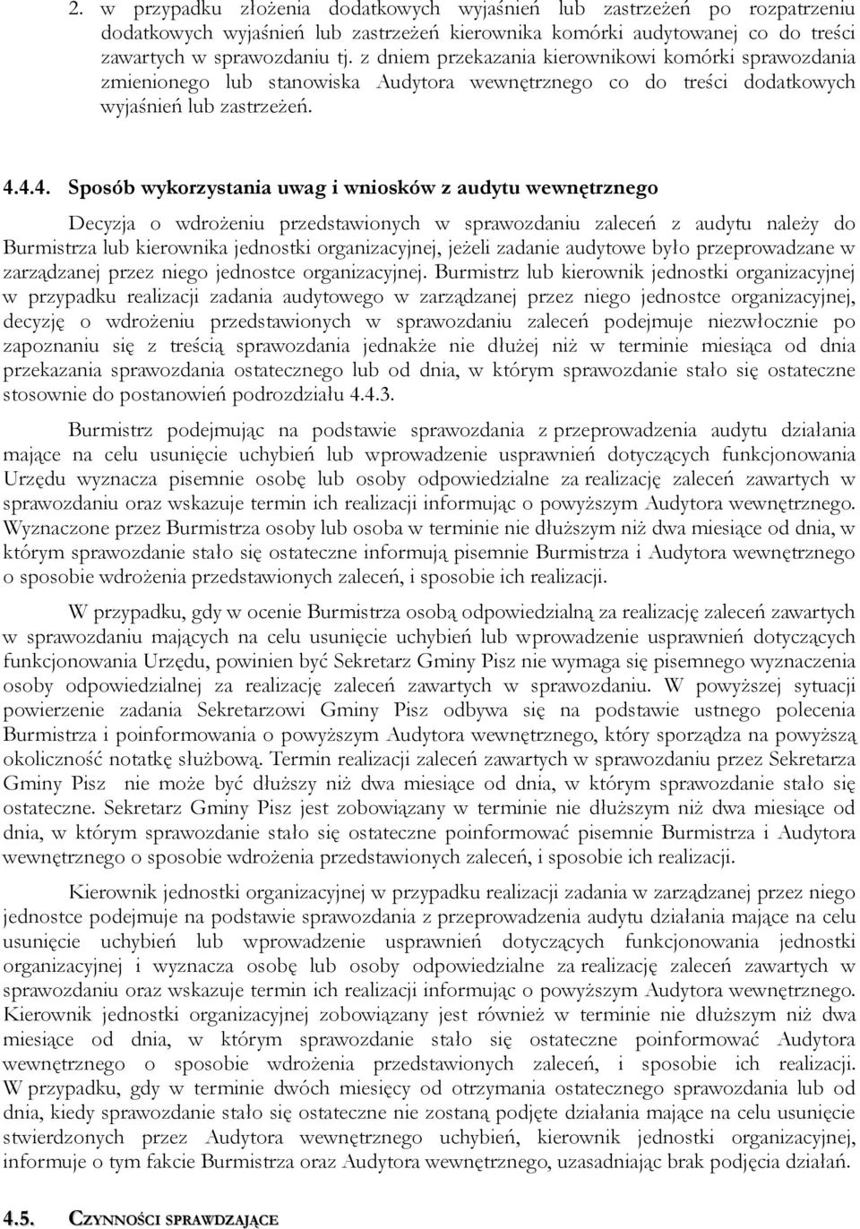 4.4. Sposób wykorzystania uwag i wniosków z audytu wewnętrznego Decyzja o wdrożeniu przedstawionych w sprawozdaniu zaleceń z audytu należy do Burmistrza lub kierownika jednostki organizacyjnej,