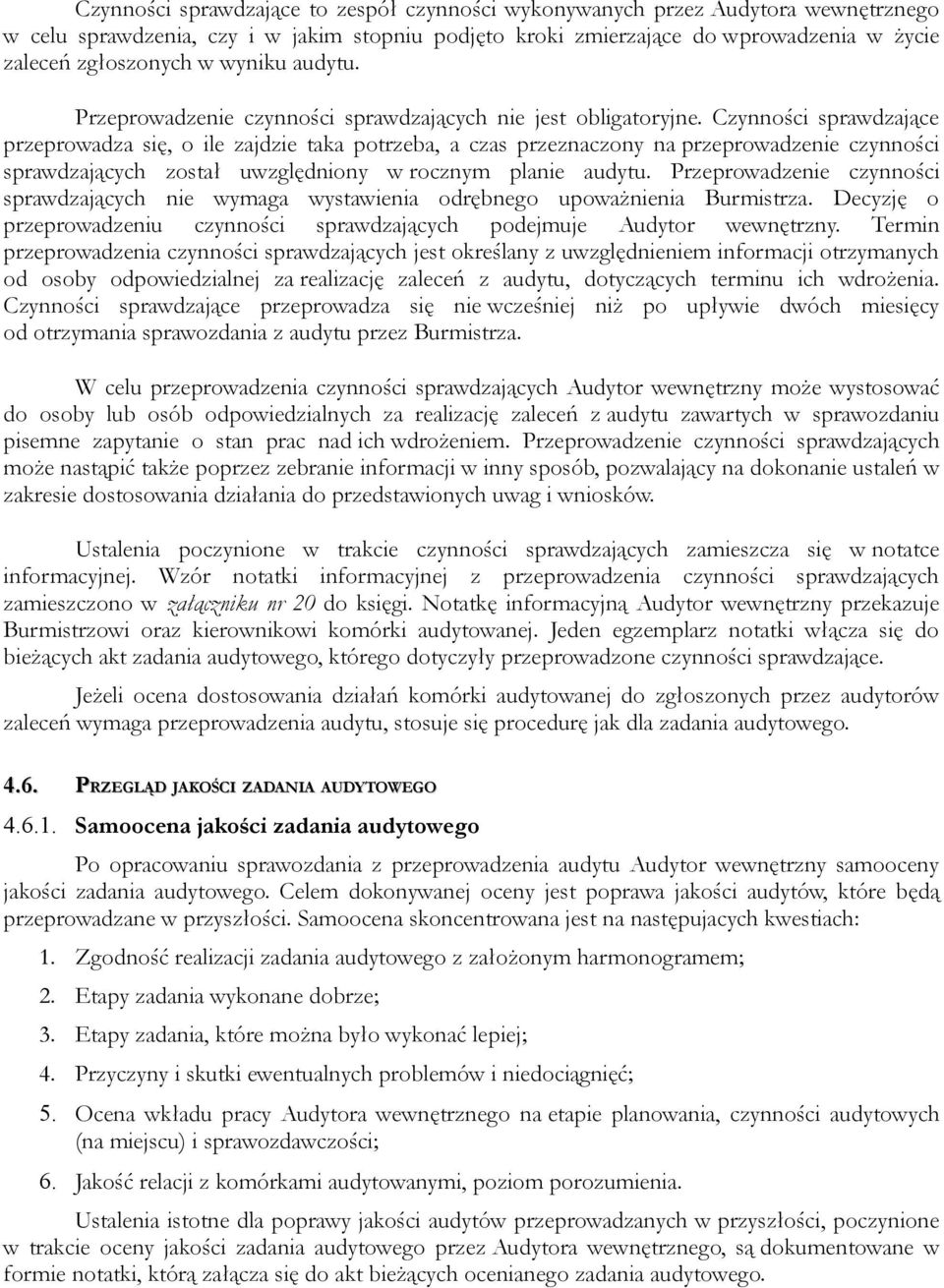 Czynności sprawdzające przeprowadza się, o ile zajdzie taka potrzeba, a czas przeznaczony na przeprowadzenie czynności sprawdzających został uwzględniony w rocznym planie audytu.