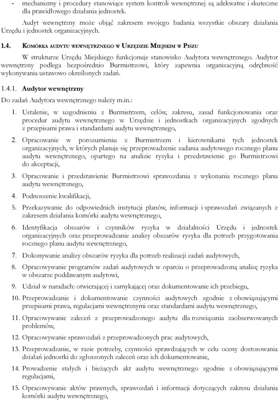 KOMÓRKA AUDYTU WEWNĘTRZNEGO W URZĘDZIE MIEJSKIM W PISZU W strukturze Urzędu Miejskiego funkcjonuje stanowisko Audytora wewnętrznego.