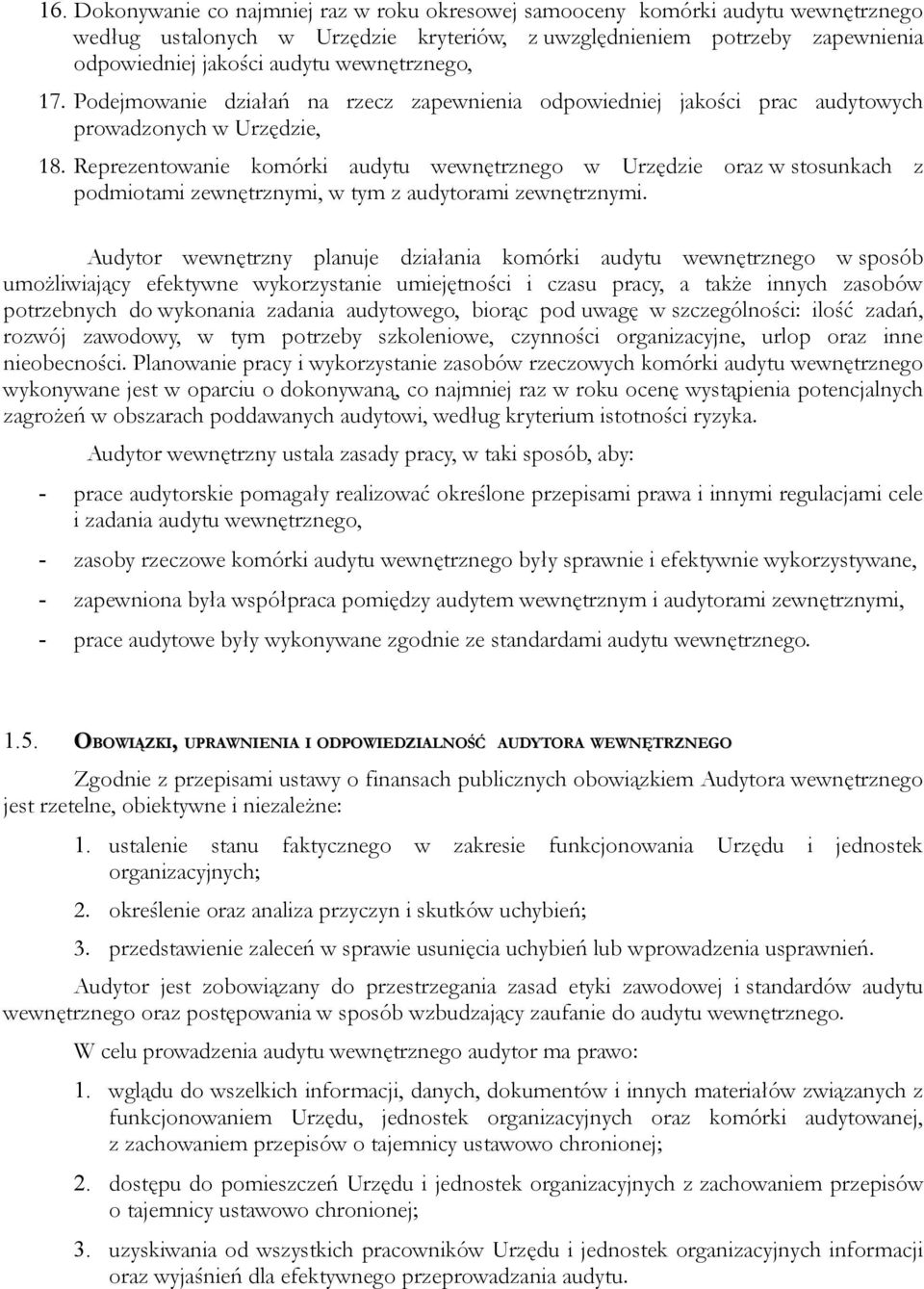 Reprezentowanie komórki audytu wewnętrznego w Urzędzie oraz w stosunkach z podmiotami zewnętrznymi, w tym z audytorami zewnętrznymi.