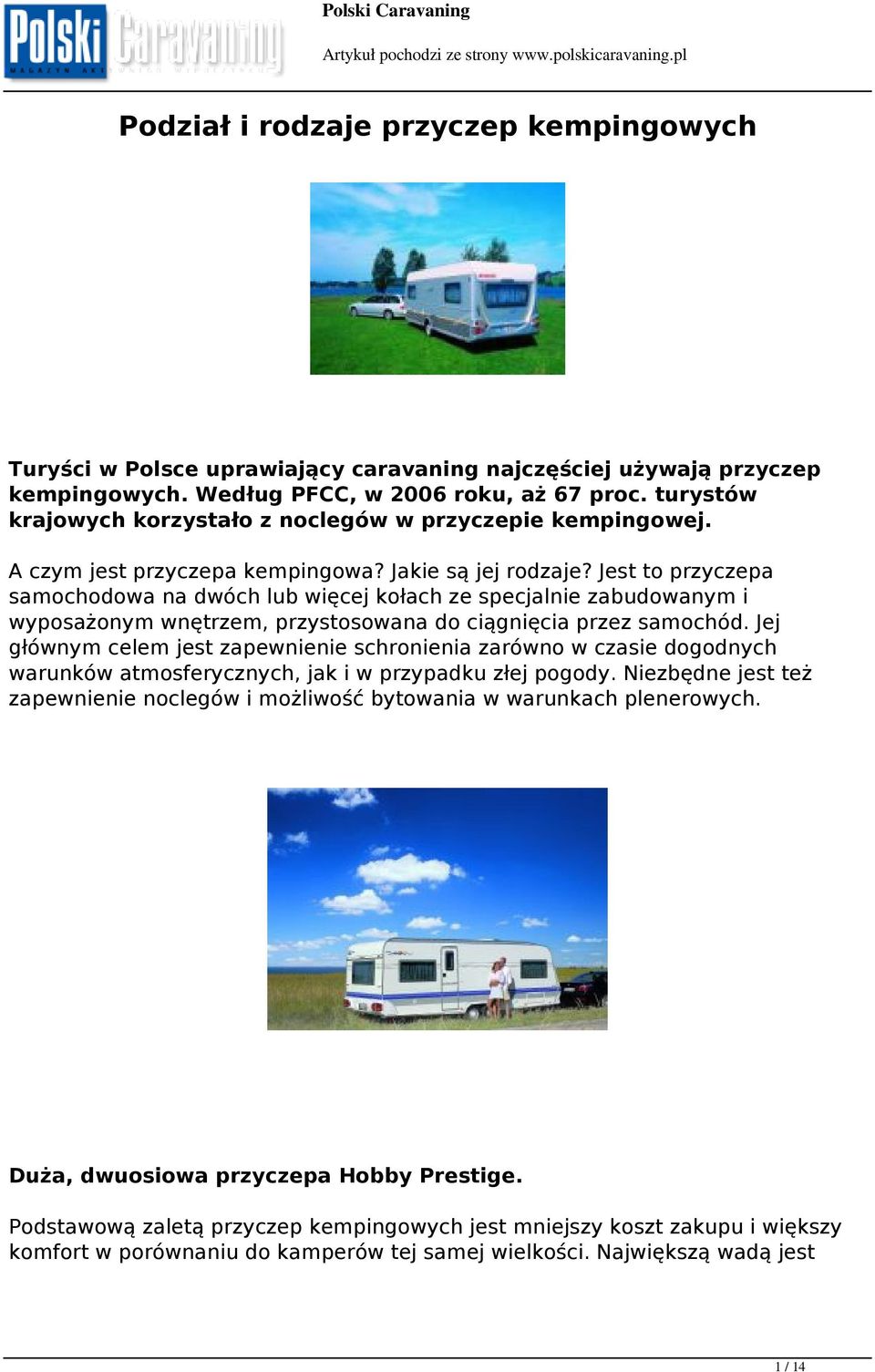 Jest to przyczepa samochodowa na dwóch lub więcej kołach ze specjalnie zabudowanym i wyposażonym wnętrzem, przystosowana do ciągnięcia przez samochód.