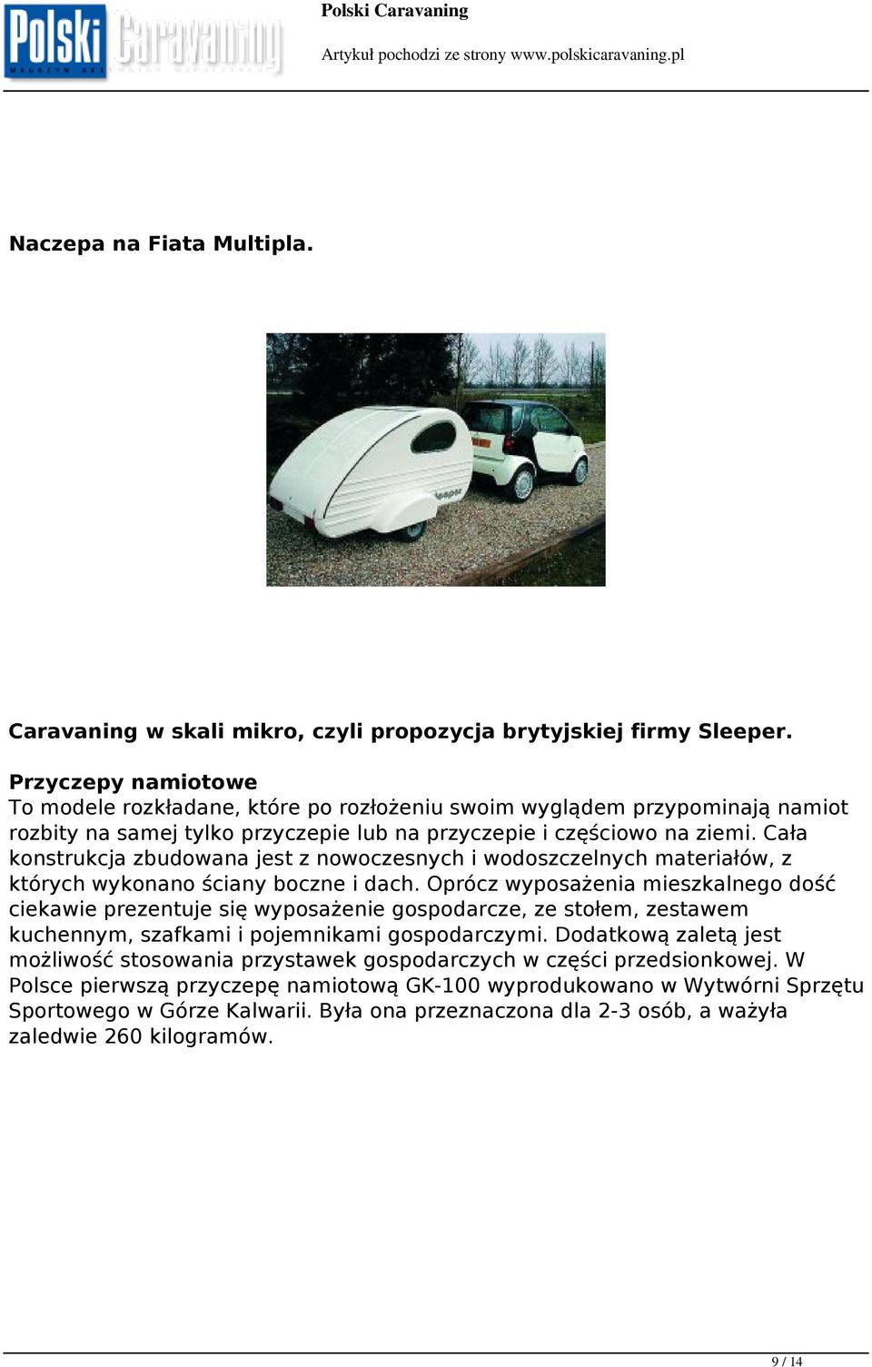 Cała konstrukcja zbudowana jest z nowoczesnych i wodoszczelnych materiałów, z których wykonano ściany boczne i dach.