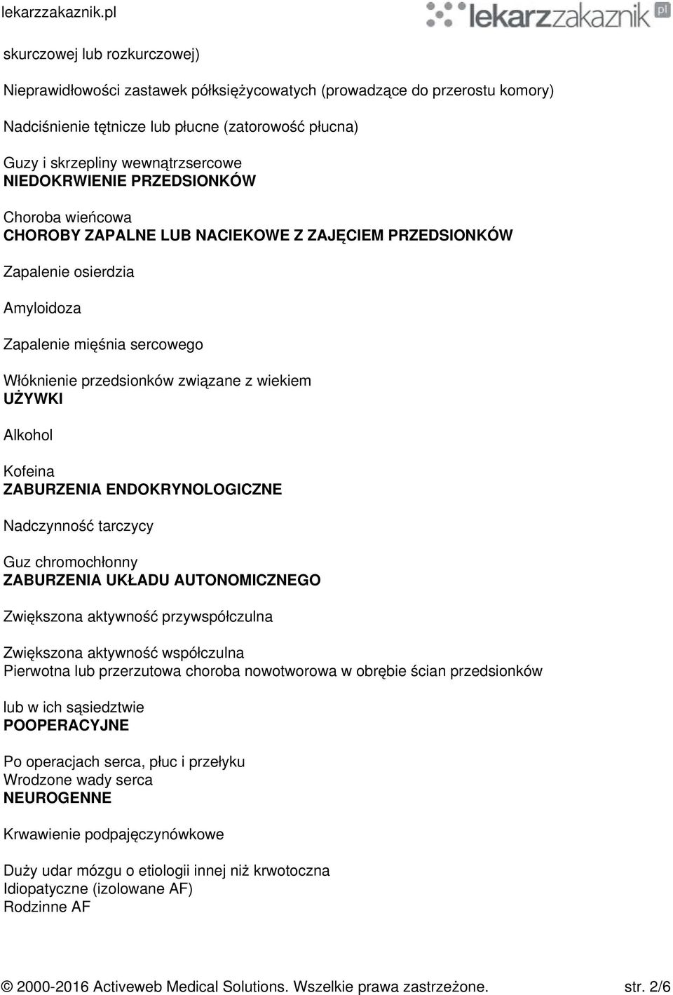 UŻYWKI Alkohol Kofeina ZABURZENIA ENDOKRYNOLOGICZNE Nadczynność tarczycy Guz chromochłonny ZABURZENIA UKŁADU AUTONOMICZNEGO Zwiększona aktywność przywspółczulna Zwiększona aktywność współczulna