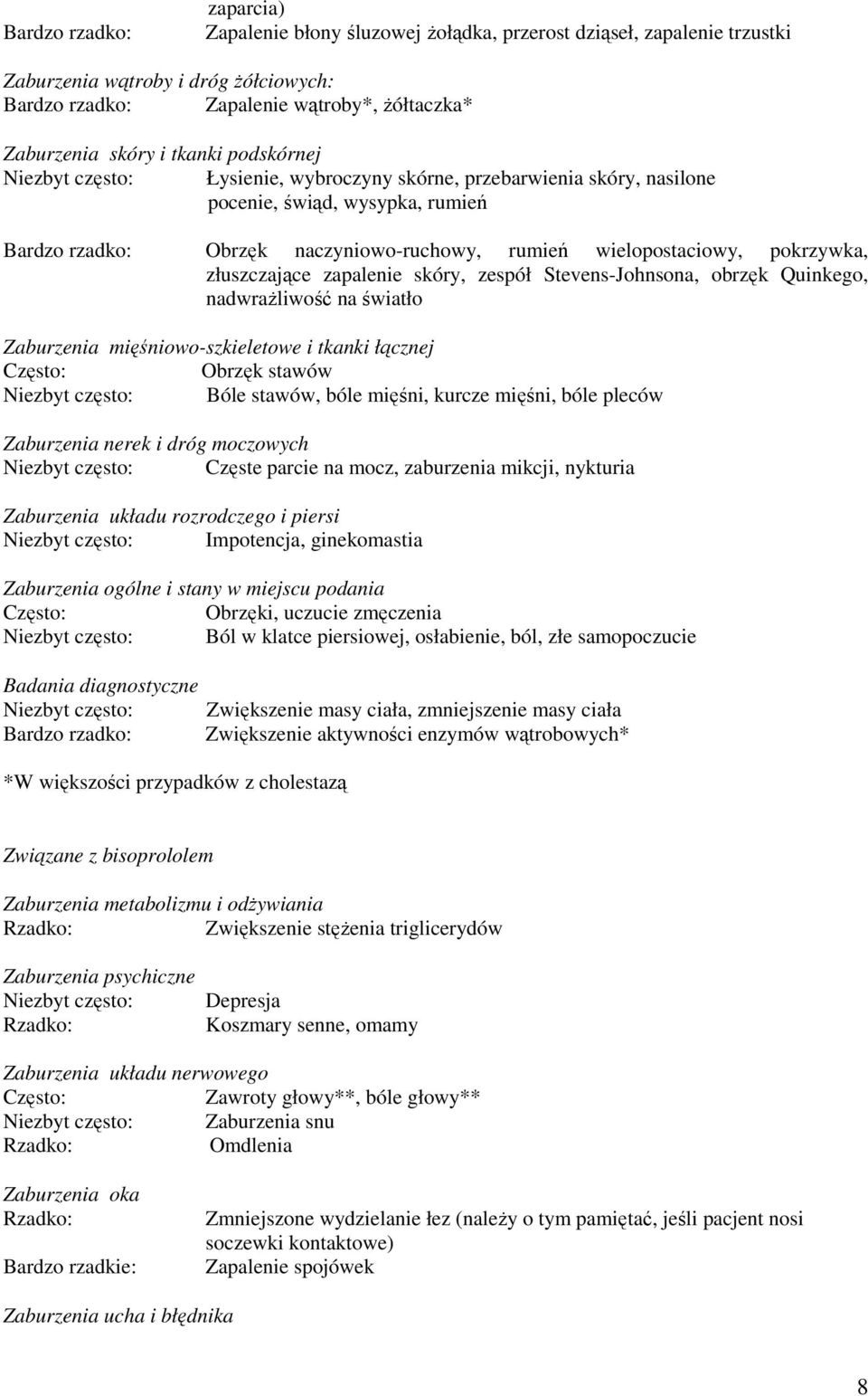 pokrzywka, złuszczające zapalenie skóry, zespół Stevens-Johnsona, obrzęk Quinkego, nadwrażliwość na światło Zaburzenia mięśniowo-szkieletowe i tkanki łącznej Obrzęk stawów Niezbyt często: Bóle