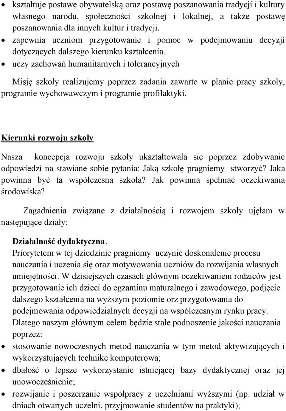 uczy zachowań humanitarnych i tolerancyjnych Misję szkoły realizujemy poprzez zadania zawarte w planie pracy szkoły, programie wychowawczym i programie profilaktyki.