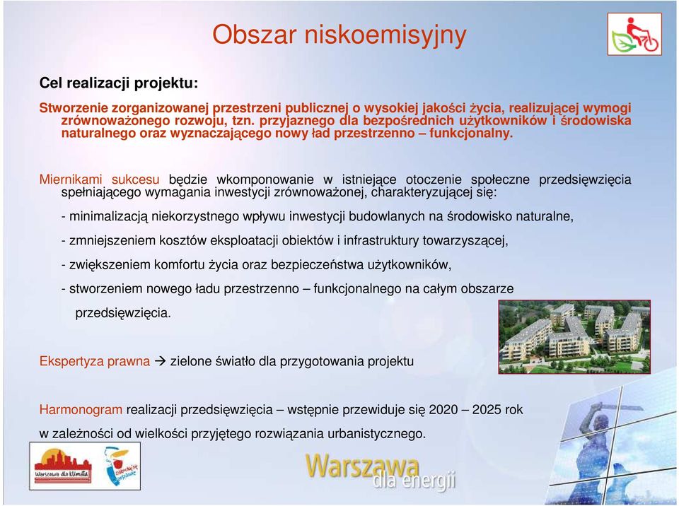 Miernikami sukcesu będzie wkomponowanie w istniejące otoczenie spo eczne przedsięwzięcia spe niającego wymagania inwestycji zrównowa onej, charakteryzującej się: - minimalizacją niekorzystnego wp ywu