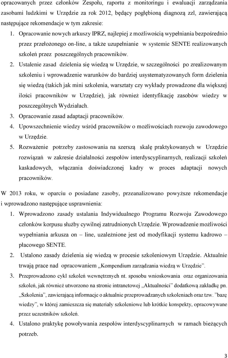 Opracowanie nowych arkuszy IPRZ, najlepiej z możliwością wypełniania bezpośrednio przez przełożonego on-line, a także uzupełnianie w systemie SENTE realizowanych szkoleń przez poszczególnych