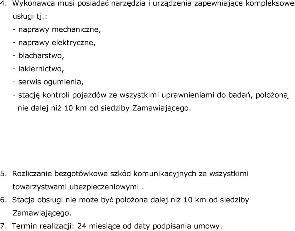 wszystkimi uprawnieniami do badań, połoŝoną nie dalej niŝ 10 km od siedziby Zamawiającego. 5.