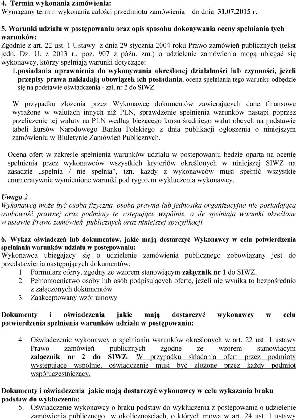 , poz. 907 z późn. zm.) o udzielenie zamówienia mogą ubiegać się wykonawcy, którzy spełniają warunki dotyczące: 1.