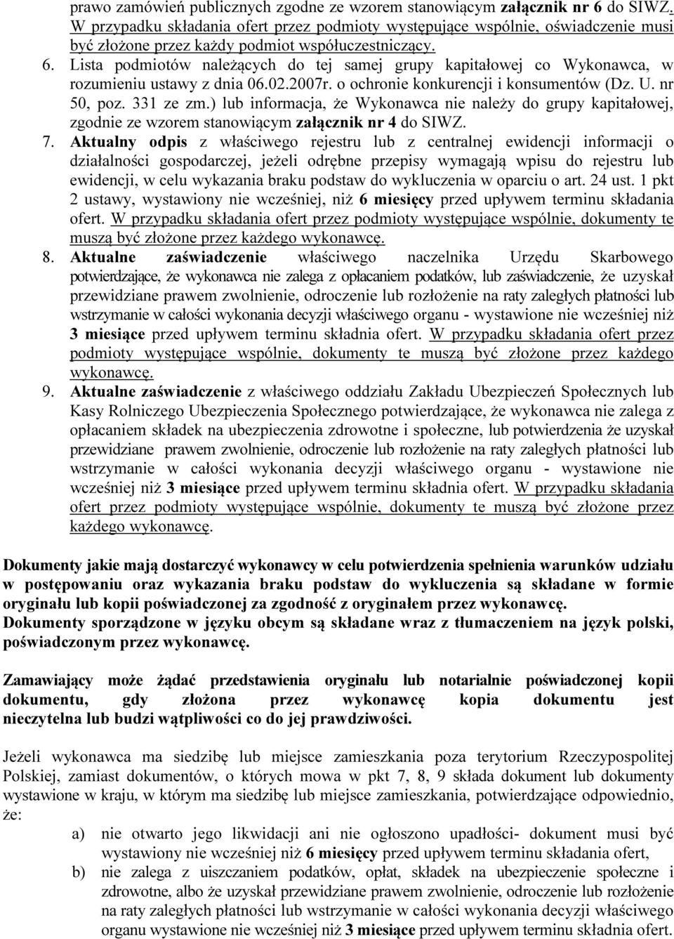 Lista podmiotów należących do tej samej grupy kapitałowej co Wykonawca, w rozumieniu ustawy z dnia 06.02.2007r. o ochronie konkurencji i konsumentów (Dz. U. nr 50, poz. 331 ze zm.