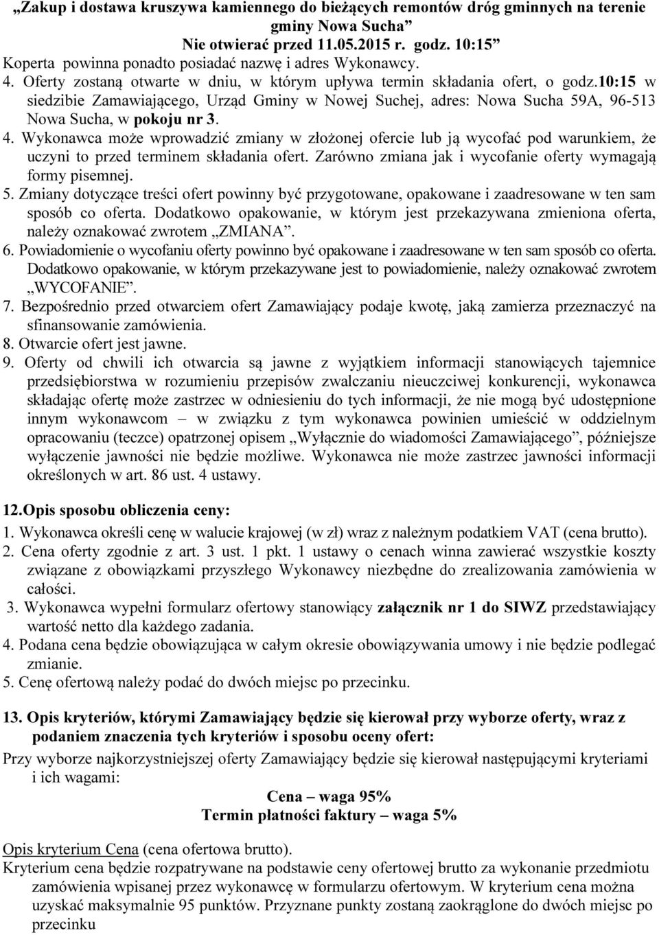 10:15 w siedzibie Zamawiającego, Urząd Gminy w Nowej Suchej, adres: Nowa Sucha 59A, 96-513 Nowa Sucha, w pokoju nr 3. 4.
