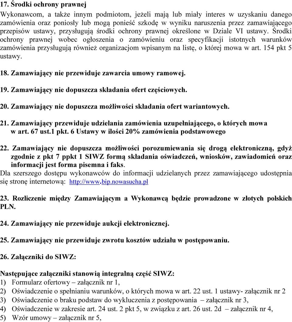Środki ochrony prawnej wobec ogłoszenia o zamówieniu oraz specyfikacji istotnych warunków zamówienia przysługują również organizacjom wpisanym na listę, o której mowa w art. 154 pkt 5 ustawy. 18.