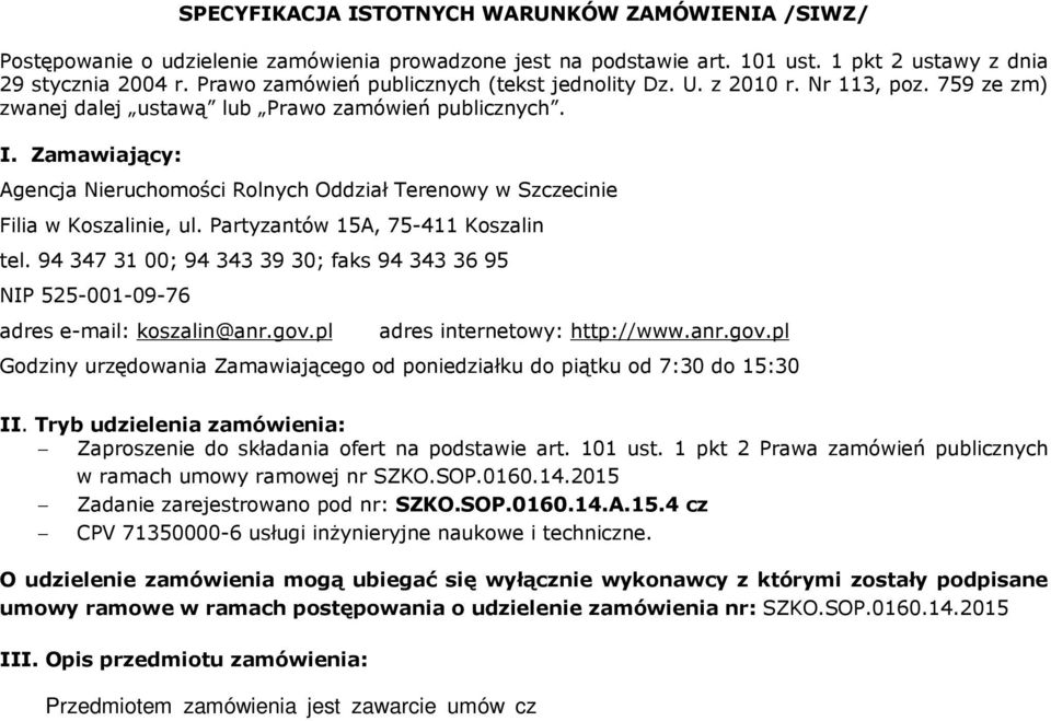 Zamawiający: Agencja Nieruchomości Rolnych Oddział Terenowy w Szczecinie Filia w Koszalinie, ul. Partyzantów 15A, 75-411 Koszalin tel.