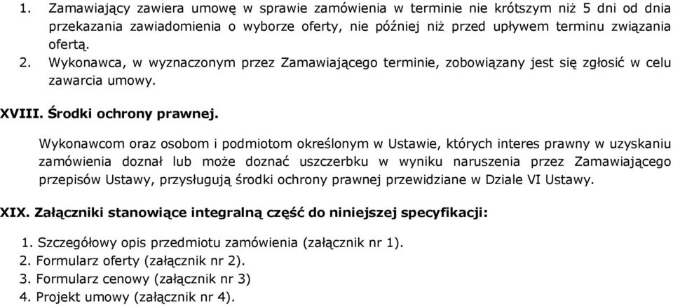 Wykonawcom oraz osobom i podmiotom określonym w Ustawie, których interes prawny w uzyskaniu zamówienia doznał lub może doznać uszczerbku w wyniku naruszenia przez Zamawiającego przepisów Ustawy,