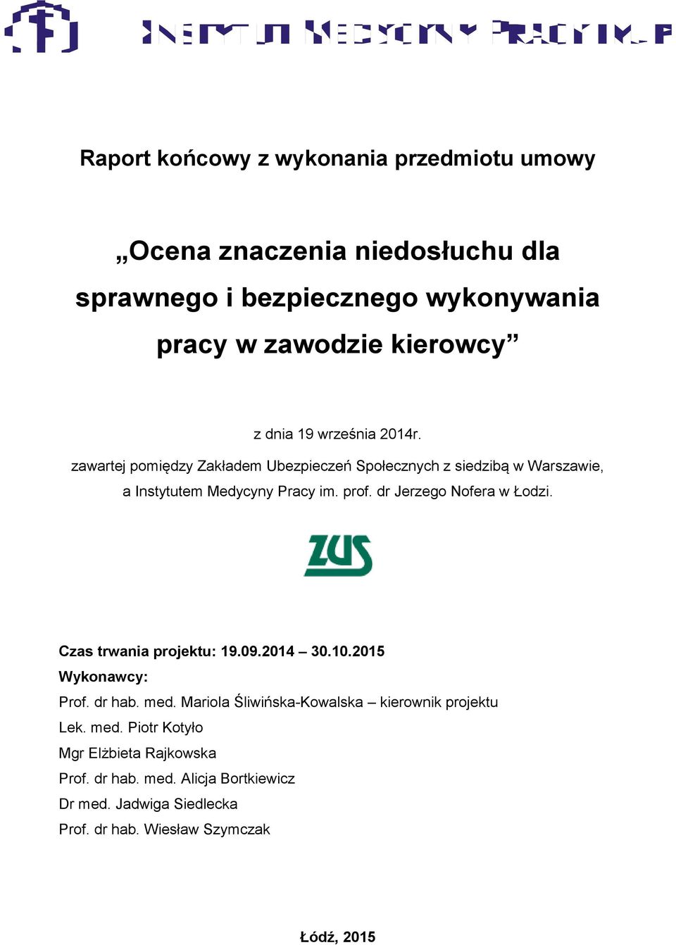 dr Jerzego Nofera w Łodzi. Czas trwania projektu: 19.09.2014 30.10.2015 Wykonawcy: Prof. dr hab. med.