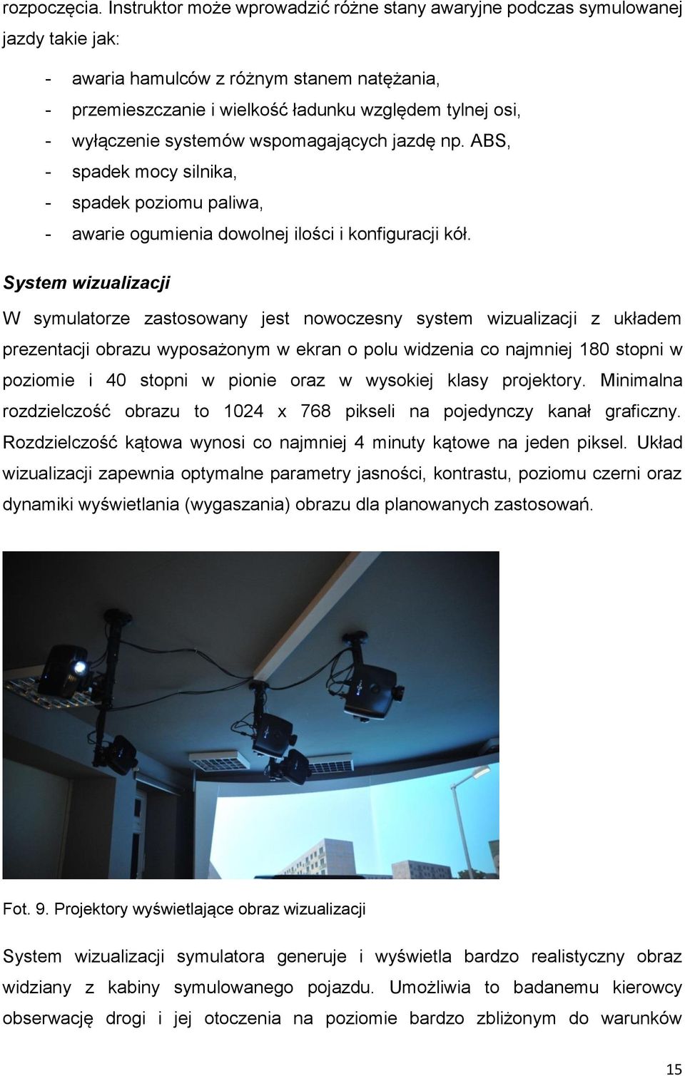 wyłączenie systemów wspomagających jazdę np. ABS, - spadek mocy silnika, - spadek poziomu paliwa, - awarie ogumienia dowolnej ilości i konfiguracji kół.