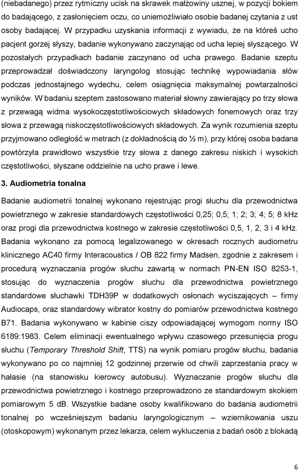 W pozostałych przypadkach badanie zaczynano od ucha prawego.