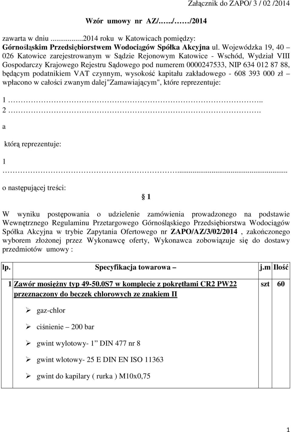 podatnikiem VAT czynnym, wysokość kapitału zakładowego - 608 393 000 zł wpłacono w całości zwanym dalej"zamawiającym", które reprezentuje: 1.. 2. a którą reprezentuje: 1.