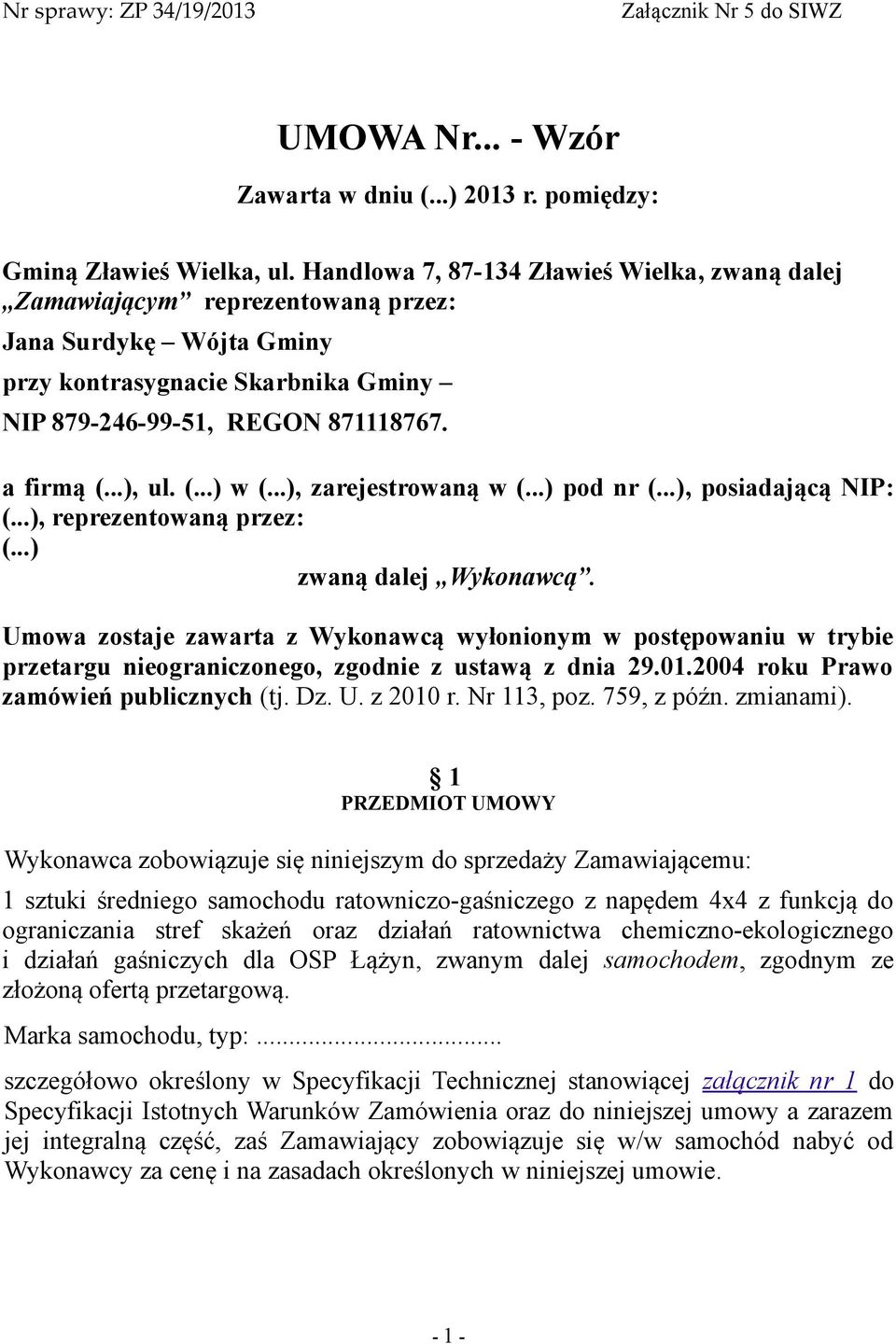 ..), zarejestrowaną w (...) pod nr (...), posiadającą NIP: (...), reprezentowaną przez: (...) zwaną dalej Wykonawcą.