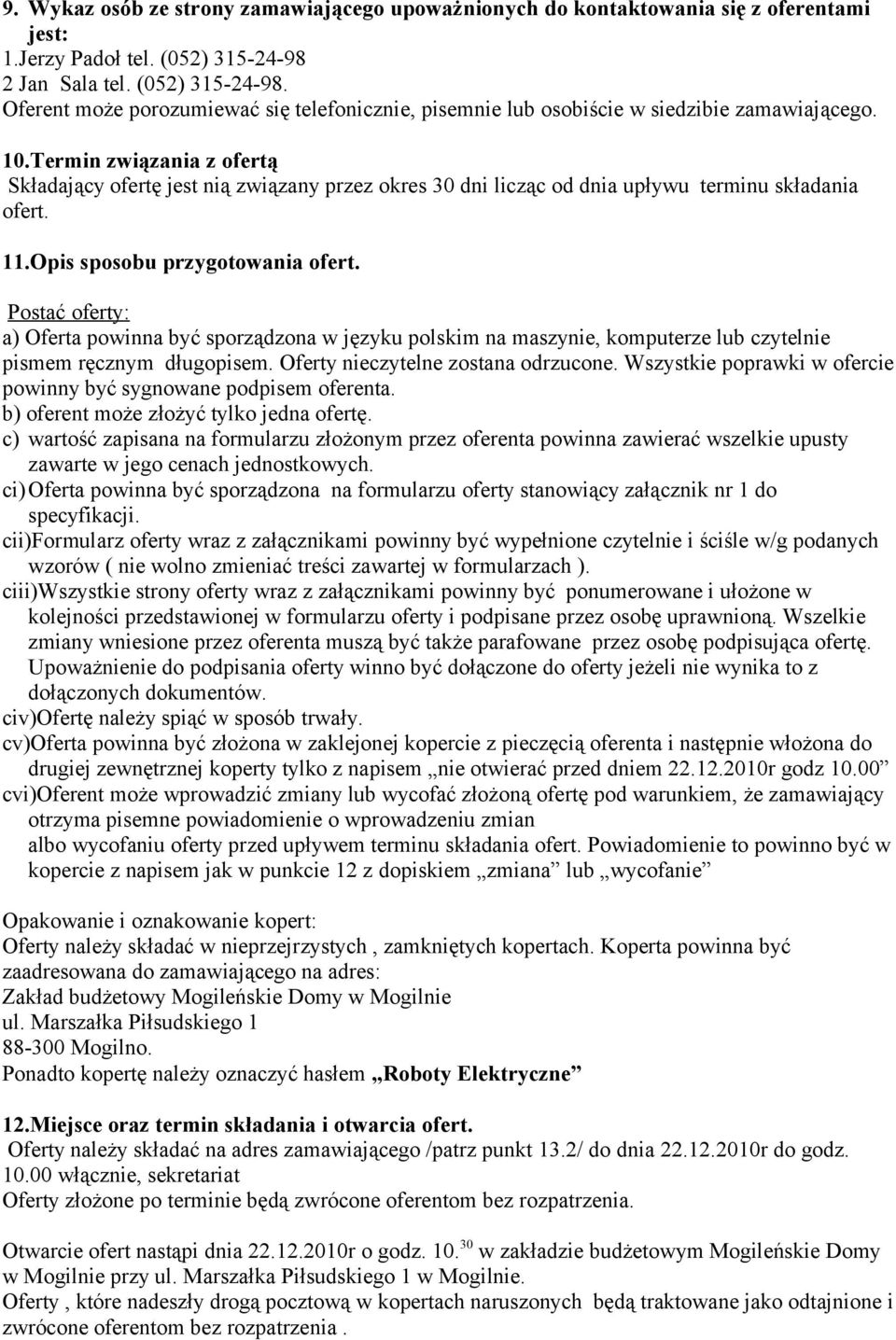 Termin związania z ofertą Składający ofertę jest nią związany przez okres 30 dni licząc od dnia upływu terminu składania ofert. 11.Opis sposobu przygotowania ofert.