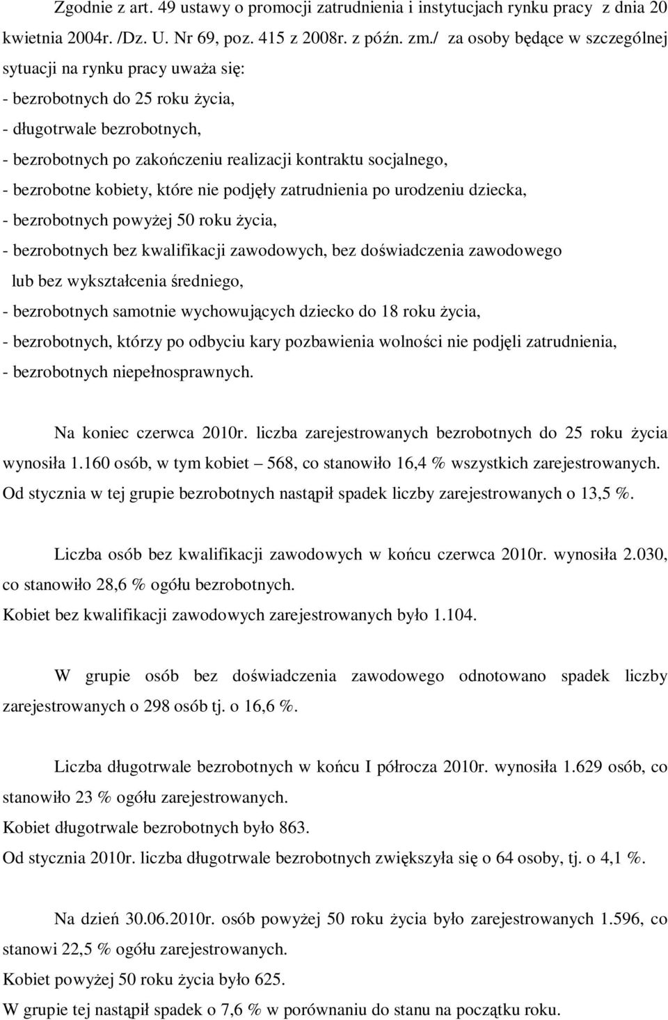 bezrobotne kobiety, które nie podj y zatrudnienia po urodzeniu dziecka, - bezrobotnych powy ej 50 roku ycia, - bezrobotnych bez kwalifikacji zawodowych, bez do wiadczenia zawodowego lub bez wykszta