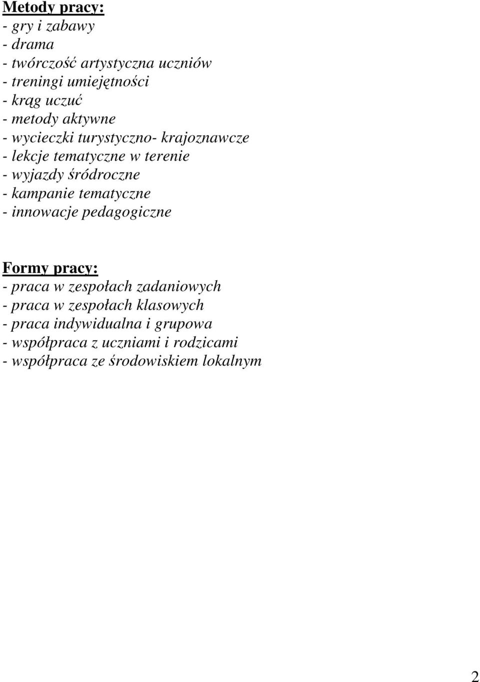 kampanie tematyczne - innowacje pedagogiczne Formy pracy: - praca w zespołach zadaniowych - praca w