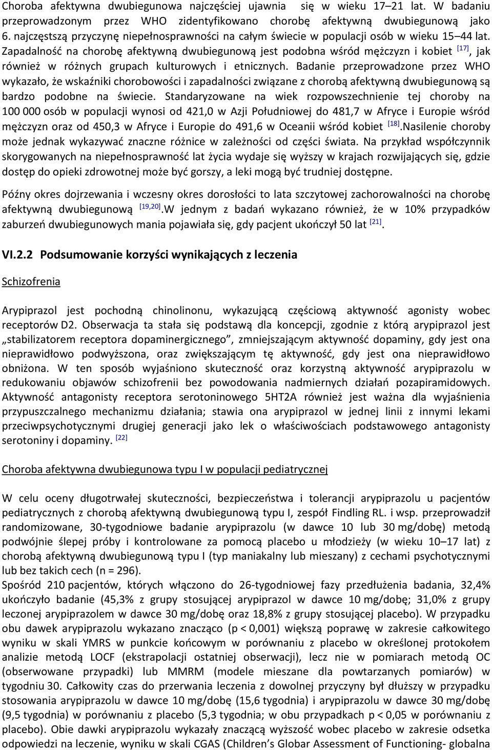 Zapadalność na chorobę afektywną dwubiegunową jest podobna wśród mężczyzn i kobiet [17], jak również w różnych grupach kulturowych i etnicznych.