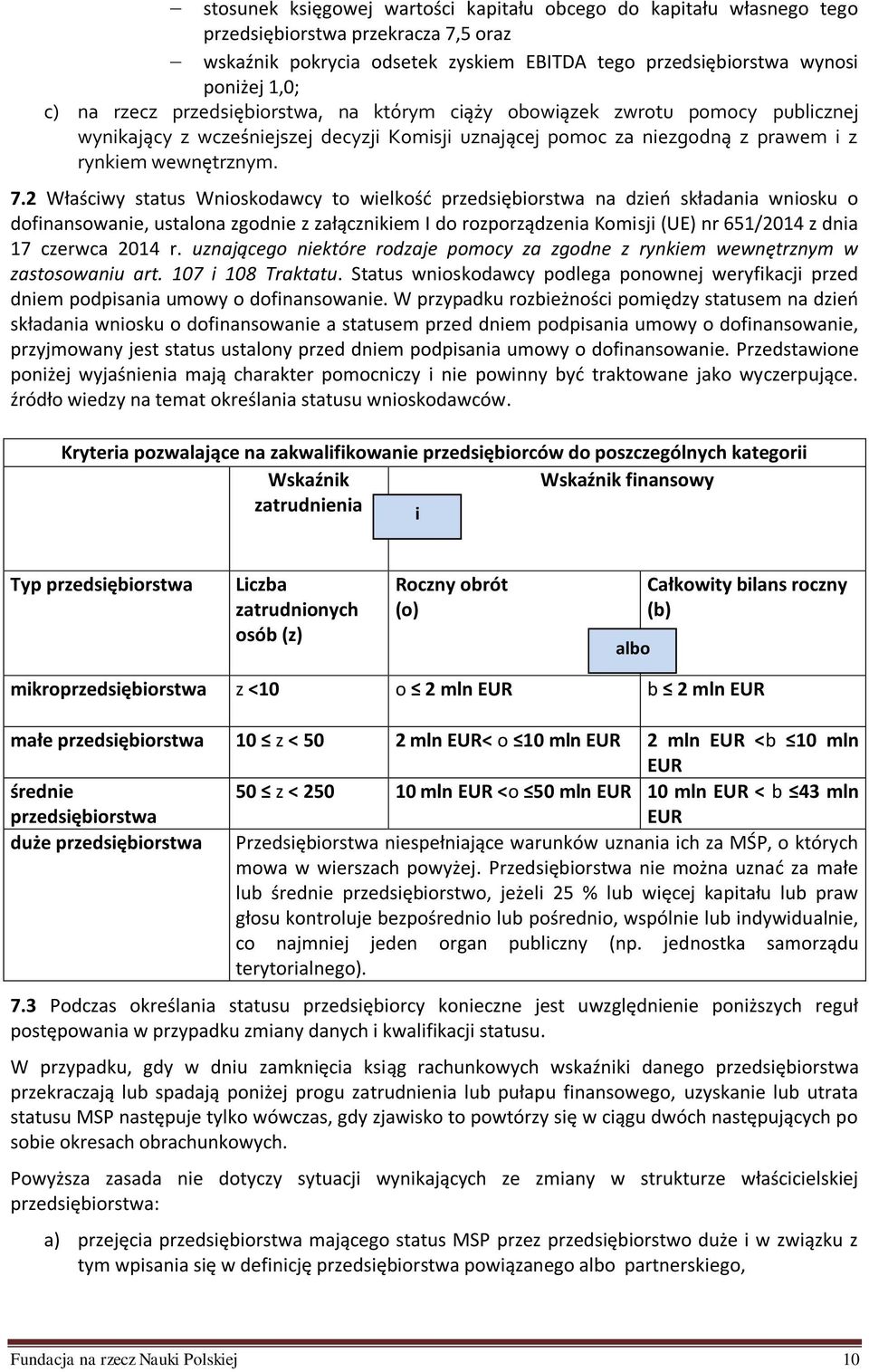 2 Właściwy status Wnioskodawcy to wielkość przedsiębiorstwa na dzień składania wniosku o dofinansowanie, ustalona zgodnie z załącznikiem I do rozporządzenia Komisji (UE) nr 651/2014 z dnia 17 czerwca