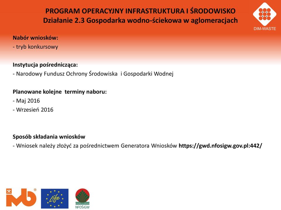 pośrednicząca: - Narodowy Fundusz Ochrony Środowiska i Gospodarki Wodnej Planowane kolejne terminy