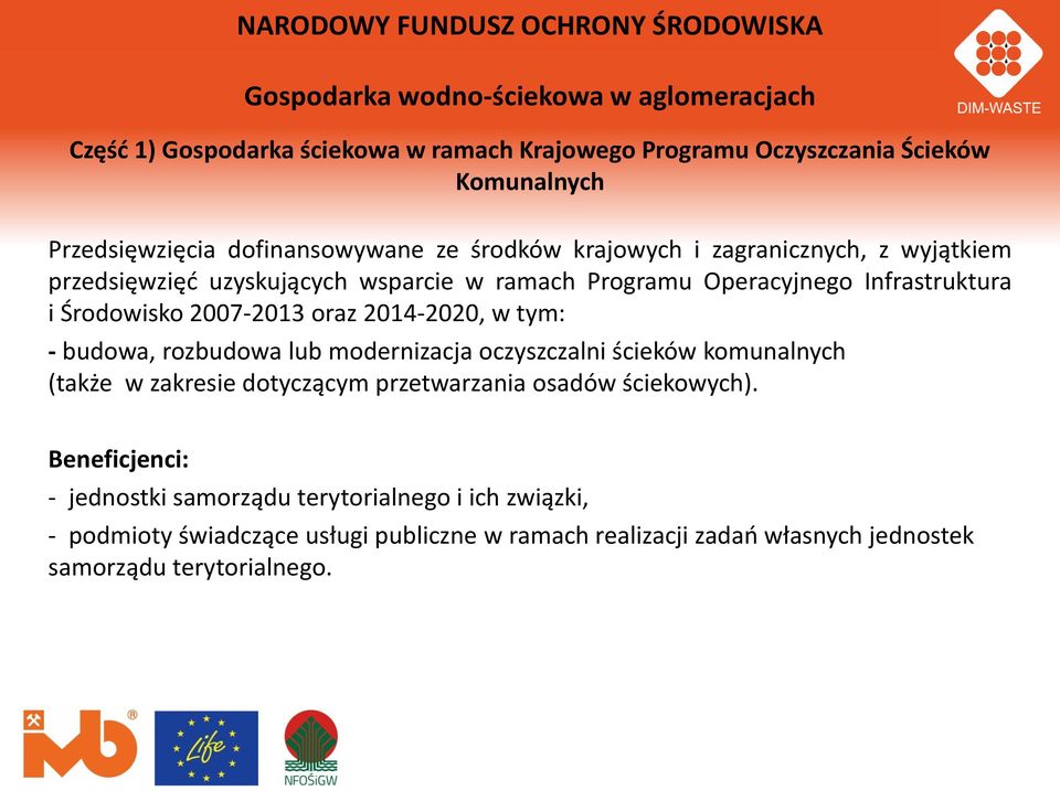 Środowisko 2007-2013 oraz 2014-2020, w tym: - budowa, rozbudowa lub modernizacja oczyszczalni ścieków komunalnych (także w zakresie dotyczącym przetwarzania osadów