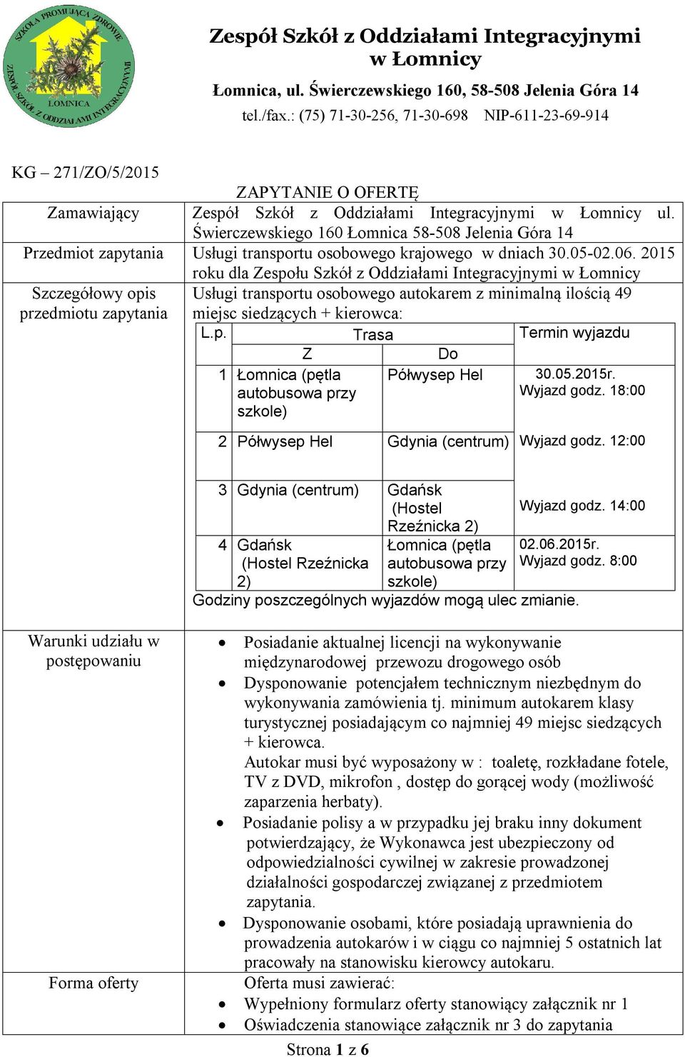 Świerczewskiego 160 Łomnica 58-508 Jelenia Góra 14 Przedmiot zapytania Usługi transportu osobowego krajowego w dniach 30.05-02.06.