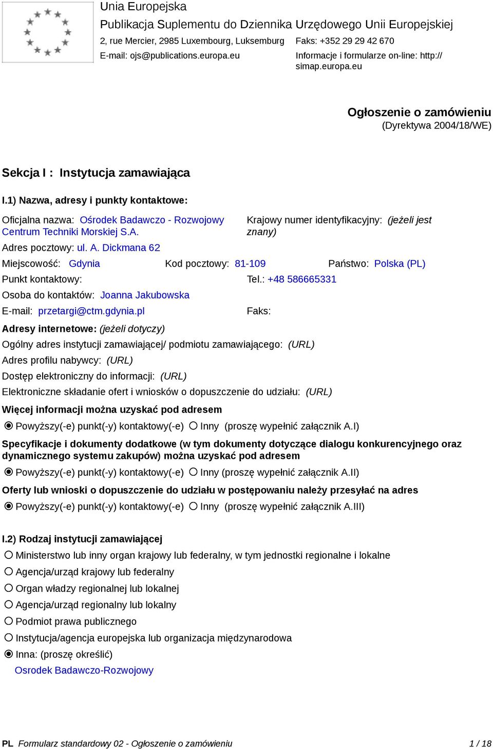 1) Nazwa, adresy i punkty kontaktowe: Oficjalna nazwa: Ośrodek Badawczo - Rozwojowy Centrum Techniki Morskiej S.A. Ad