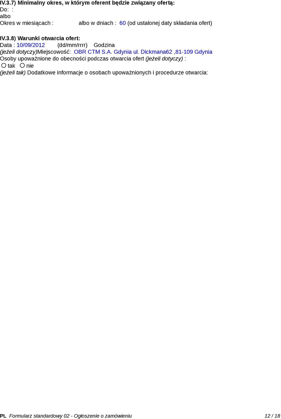 8) Warunki otwarcia ofert: Data : 10/09/2012 (dd/mm/rrrr) Godzina (jeżeli dotyczy)miejscowość: OBR CTM S.A. Gdynia ul.
