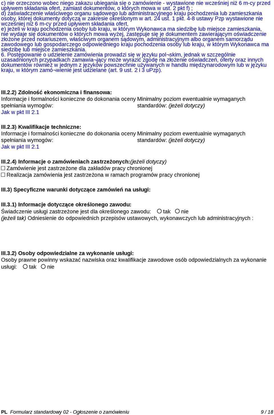 4-8 ustawy Pzp wystawione nie wcześniej niż 6 m-cy przed upływem składania ofert, e) jeżeli w kraju pochodzenia osoby lub kraju, w którym Wykonawca ma siedzibę lub miejsce zamieszkania, nie wydaje