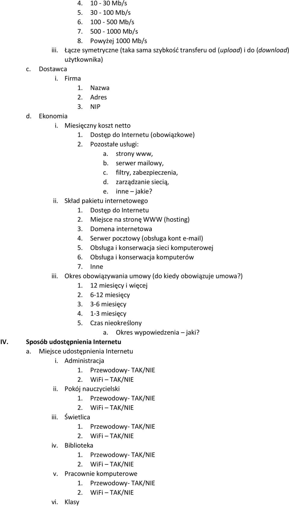 zarządzanie siecią, e. inne jakie? ii. Skład pakietu internetowego 1. Dostęp do Internetu 2. Miejsce na stronę WWW (hosting) 3. Domena internetowa 4. Serwer pocztowy (obsługa kont e-mail) 5.