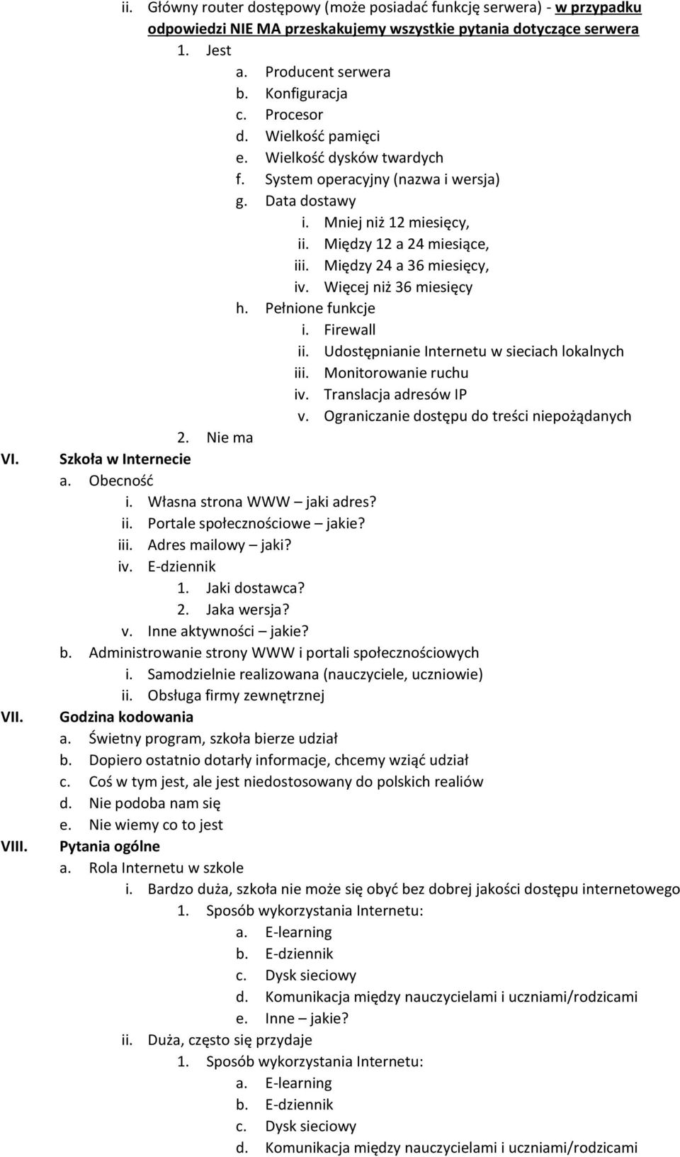 Między 24 a 36 miesięcy, iv. Więcej niż 36 miesięcy h. Pełnione funkcje i. Firewall ii. Udostępnianie Internetu w sieciach lokalnych iii. Monitorowanie ruchu iv. Translacja adresów IP v.