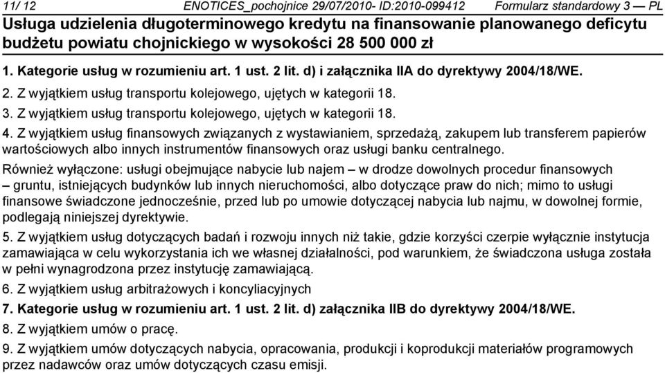 Z wyjątkiem usług finansowych związanych z wystawianiem, sprzedażą, zakupem lub transferem papierów wartościowych albo innych instrumentów finansowych oraz usługi banku centralnego.